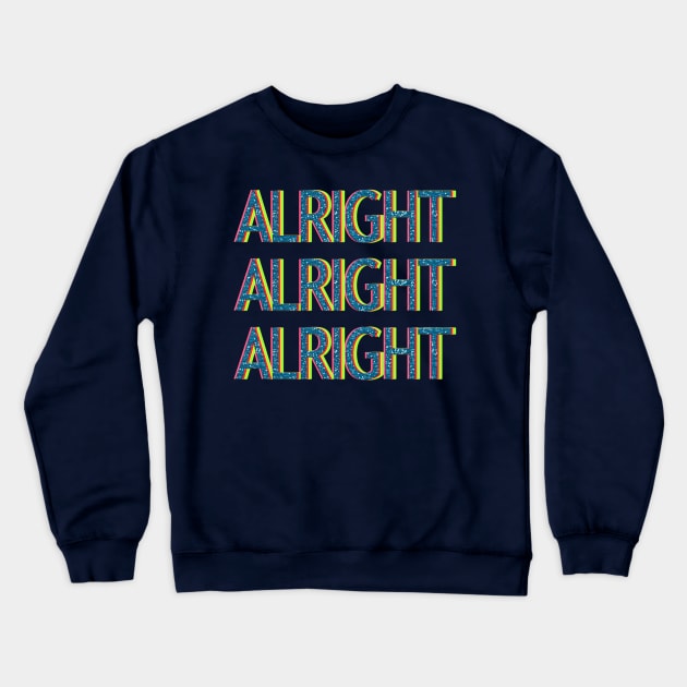 Alright, Alright, Alright Crewneck Sweatshirt by LanaBanana